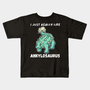 I Just Really Like Ankylosaurus Kids T-Shirt